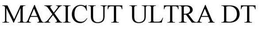 MAXICUT ULTRA DT trademark