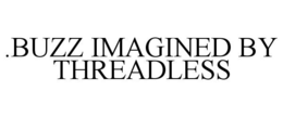 .BUZZ IMAGINED BY THREADLESS trademark