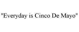 "EVERYDAY IS CINCO DE MAYO" trademark