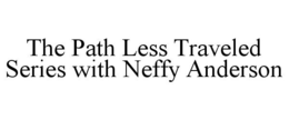 THE PATH LESS TRAVELED SERIES WITH NEFFY ANDERSON trademark