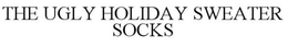 THE UGLY HOLIDAY SWEATER SOCKS trademark
