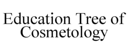 EDUCATION TREE OF COSMETOLOGY trademark