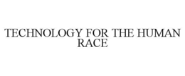 TECHNOLOGY FOR THE HUMAN RACE trademark