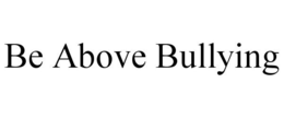 BE ABOVE BULLYING trademark
