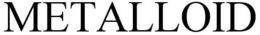 METALLOID trademark