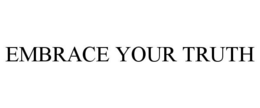 EMBRACE YOUR TRUTH trademark