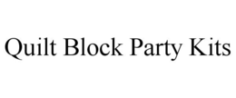 QUILT BLOCK PARTY KITS trademark