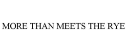MORE THAN MEETS THE RYE trademark