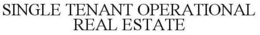 SINGLE TENANT OPERATIONAL REAL ESTATE trademark