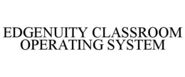 EDGENUITY CLASSROOM OPERATING SYSTEM trademark