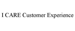 I CARE CUSTOMER EXPERIENCE trademark