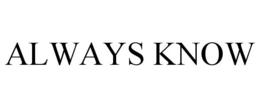 ALWAYS KNOW trademark