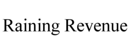 RAINING REVENUE trademark