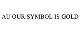 AU OUR SYMBOL IS GOLD trademark