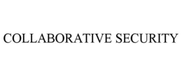 COLLABORATIVE SECURITY trademark