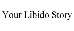 YOUR LIBIDO STORY trademark