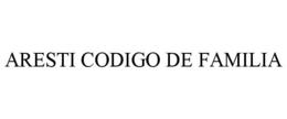 ARESTI CODIGO DE FAMILIA trademark