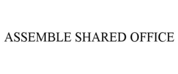 ASSEMBLE SHARED OFFICE trademark
