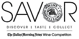 SAVOR WINE COMPETITION DISCOVER | TASTE| COLLECT THE DALLAS MORNING NEWS WINE COMPETITION trademark