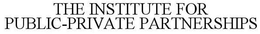 THE INSTITUTE FOR PUBLIC-PRIVATE PARTNERSHIPS trademark