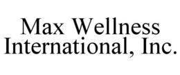 MAX WELLNESS INTERNATIONAL, INC. trademark