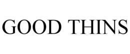 GOOD THINS trademark