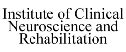 INSTITUTE OF CLINICAL NEUROSCIENCE AND REHABILITATION trademark