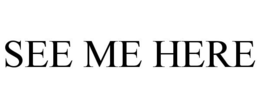 SEE ME HERE trademark