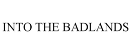 INTO THE BADLANDS trademark
