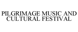 PILGRIMAGE MUSIC AND CULTURAL FESTIVAL trademark