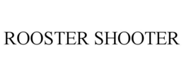 ROOSTER SHOOTER trademark