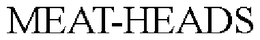 MEAT-HEADS trademark