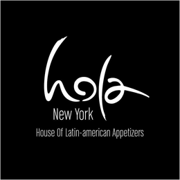 HOLA NEW YORK HOUSE OF LATIN-AMERICAN APPETIZERS trademark