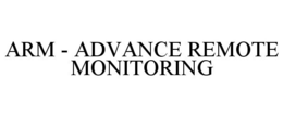 ARM - ADVANCE REMOTE MONITORING trademark