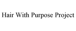 HAIR WITH PURPOSE PROJECT trademark