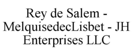 REY DE SALEM - MELQUISEDECLISBET - JH ENTERPRISES LLC trademark