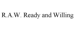 R.A.W. READY AND WILLING trademark
