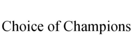 CHOICE OF CHAMPIONS trademark