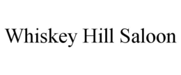 WHISKEY HILL SALOON trademark