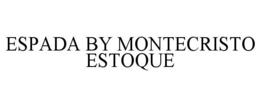 ESPADA BY MONTECRISTO ESTOQUE trademark