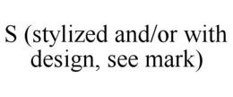 S (STYLIZED AND/OR WITH DESIGN, SEE MARK) trademark