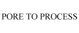 PORE TO PROCESS trademark