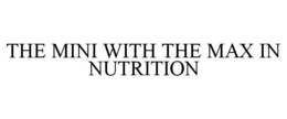 THE MINI WITH THE MAX IN NUTRITION trademark