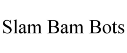 SLAM BAM BOTS trademark