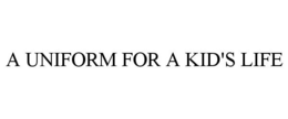 A UNIFORM FOR A KID'S LIFE trademark