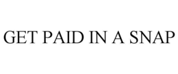 GET PAID IN A SNAP trademark