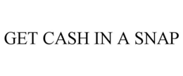 GET CASH IN A SNAP trademark