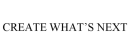 CREATE WHAT'S NEXT trademark
