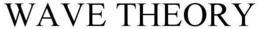 WAVE THEORY trademark