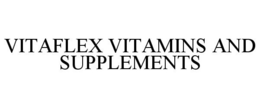 VITAFLEX VITAMINS AND SUPPLEMENTS trademark